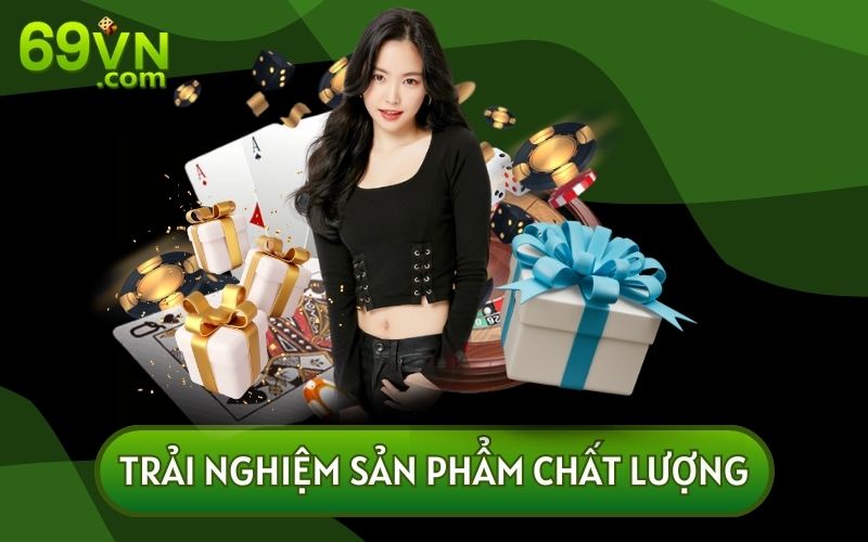 Ưu đãi tại 69VN giúp bạn có cơ hội được trải nghiệm những dịch vụ chất lượng nhất