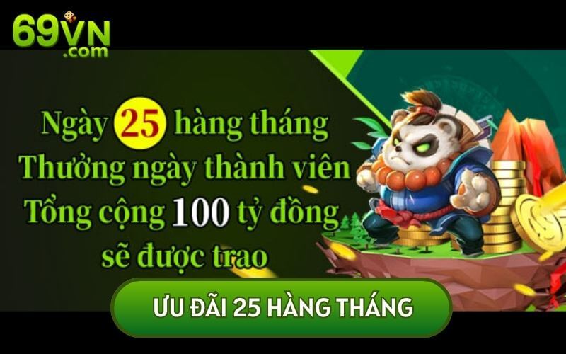 Ưu đãi hàng tháng vào ngày 25 sẽ được quy định là ngày hội viên tại 69VN