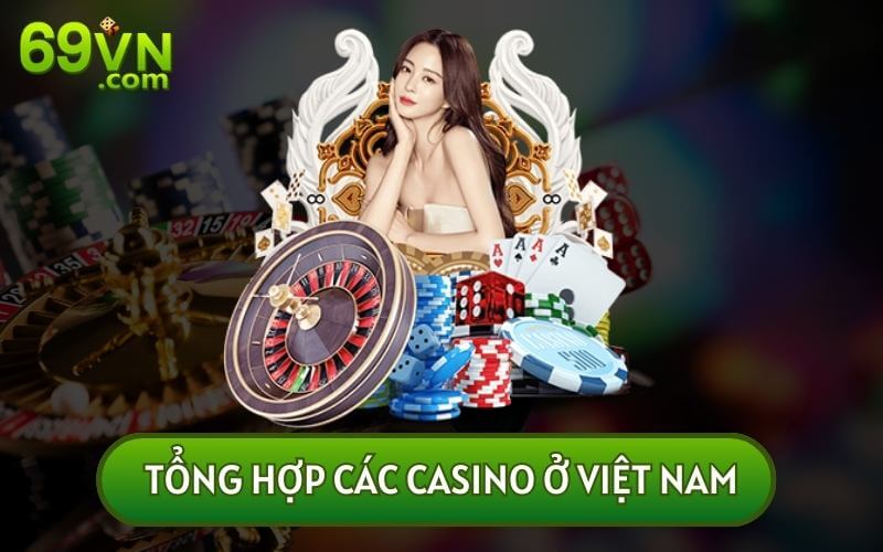 TỔNG HỢP CÁC CASINO Ở VIỆT NAM là một trong những chủ đề đang được tìm kiếm nhiều nhất hiện nay. Hãy cùng đọc ngay nội dung sau đây để được giải đáp chi tiết.