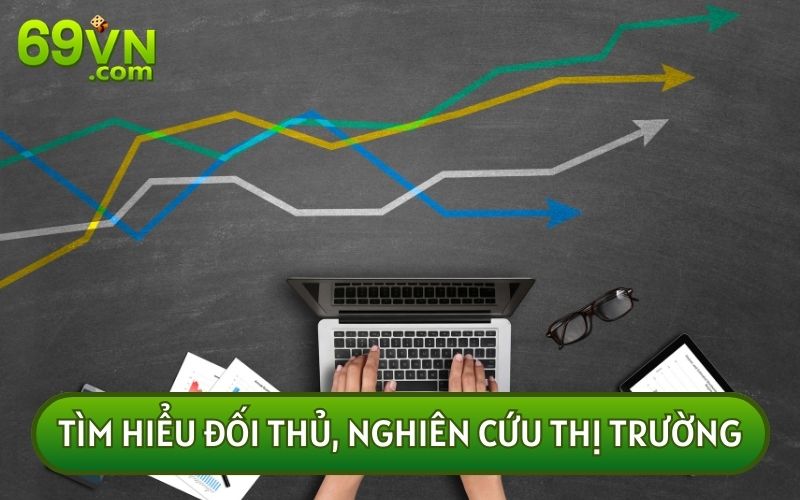 Bạn nên nghiên cứu thị trường cá cược và tìm hiểu đối thủ cạnh tranh của 69VN