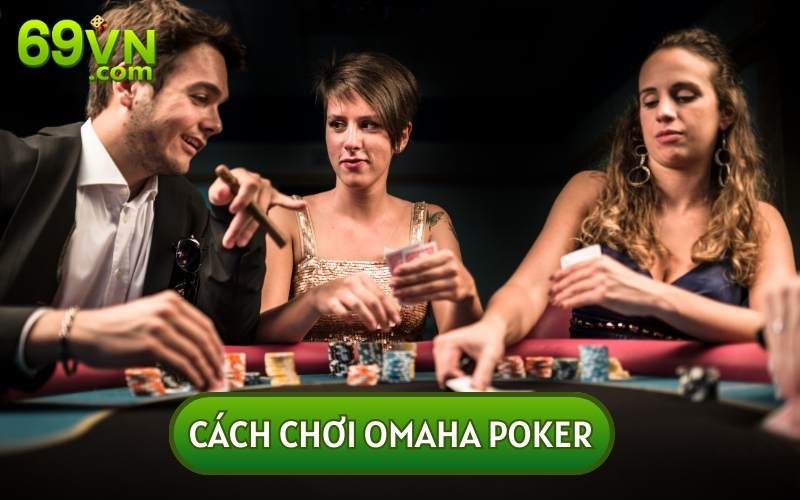 Cách chơi OMAHA POKER sẽ bao gồm 5 giai đoạn và 4 chu kỳ đặt cược