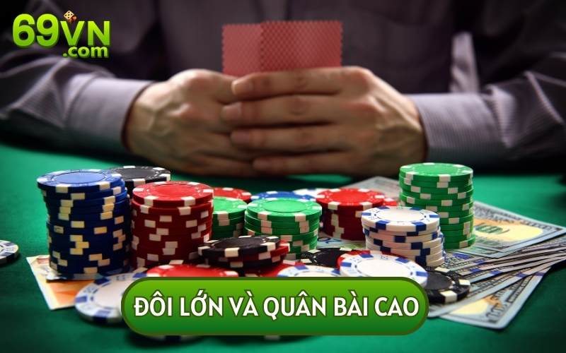 Bạn nên ghi nhớ rằng đôi lớn và quân bài không đảm bảo tỷ lệ thắng của bạn