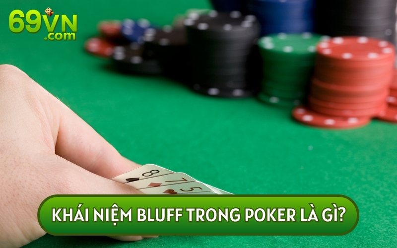 Hiểu được BLUFF TRONG POKER LÀ GÌ bạn sẽ trở nên bất bại