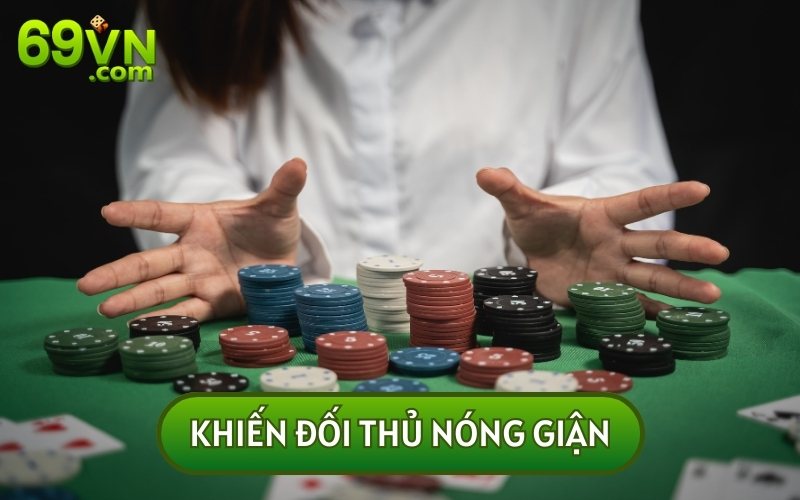 Nếu biết BLUFF TRONG POKER LÀ GÌ bạn sẽ biết cách khiến đối thủ tức giận