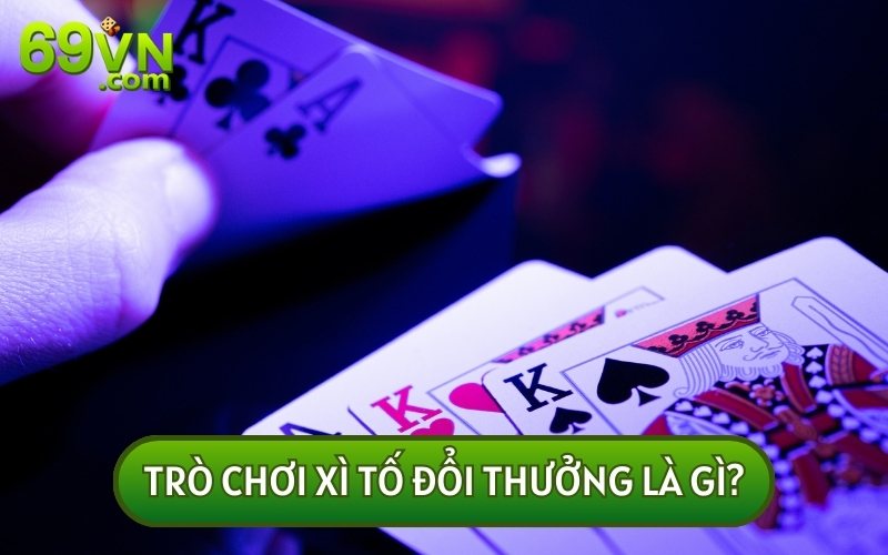 Xì tố là tựa game đổi thưởng quen thuộc đối với giới trẻ Việt Nam