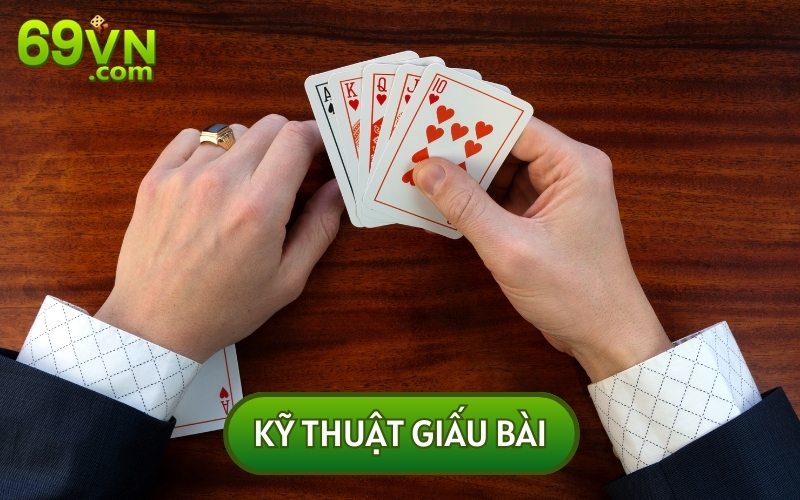 Giấu bài là phương pháp đơn giản và có tính hiệu quả nhanh nhất