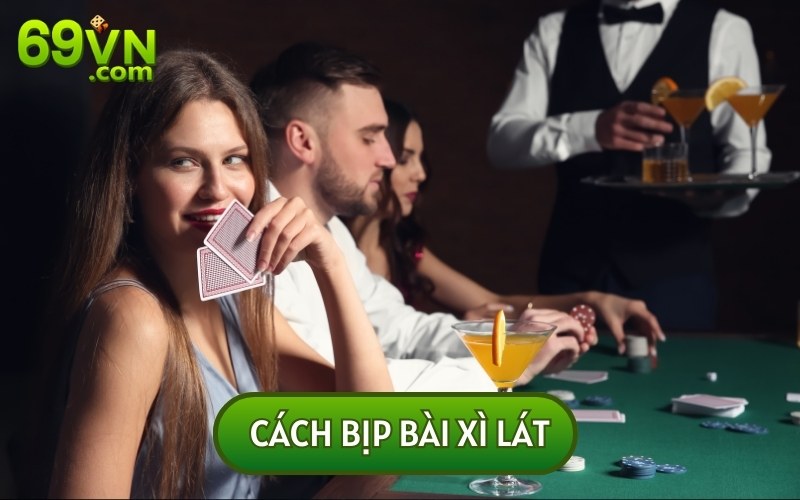 Bỏ Túi Cách Bịp Bài Xì Lát “Dắt Mũi” Đối Thủ Đơn Giản Nhất