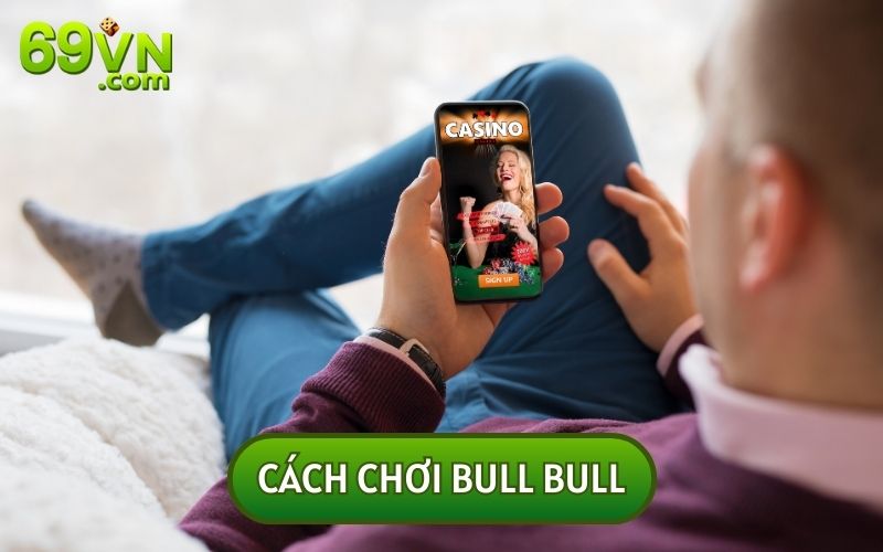 HÉ LỘ CÁCH CHƠI BULL BULL KIẾM 1 TRIỆU TIỀN THƯỞNG DỄ DÀNG