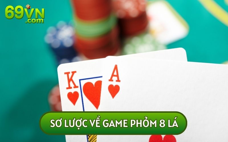 GAME PHỎM 8 LÁ là thể loại đổi thưởng phổ biến sử dụng bộ bài 52 lá