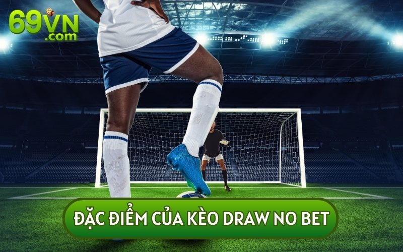 KÈO DRAW NO BET TRONG CÁ ĐỘ còn được hiểu là kèo hòa