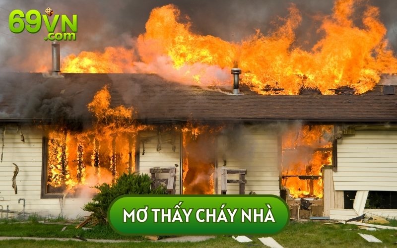 CHUYÊN GIA GIẢI MÃ ĐIỀM VẬN KHI MƠ THẤY CHÁY NHÀ CHI TIẾT