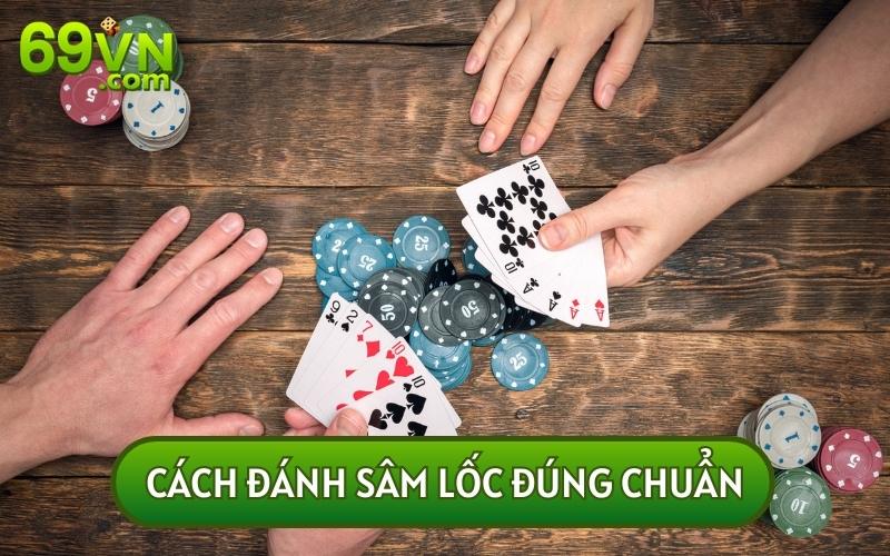 Cách đánh bài SÂM LỐC được cho là tương tự như quy tắc của bài Tiến lên