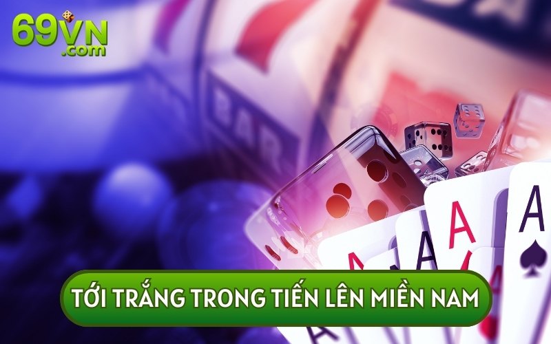 Luật Chơi, Cách Tính Điểm Tới Trắng Trong Tiến Lên Miền Nam