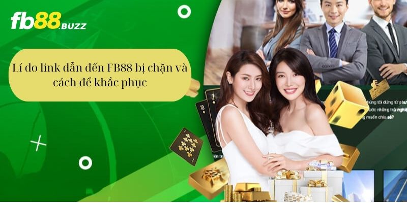 Lí do link dẫn đến FB88 bị chặn và cách để khắc phục