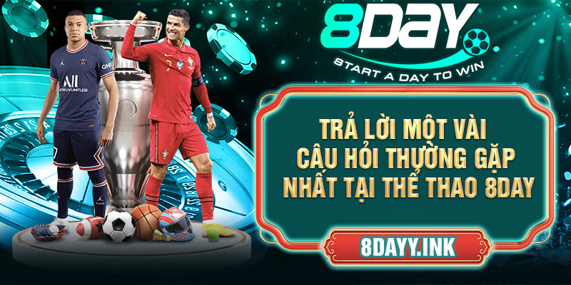 Trả lời một vài câu hỏi thường gặp nhất tại Thể Thao 8DAY