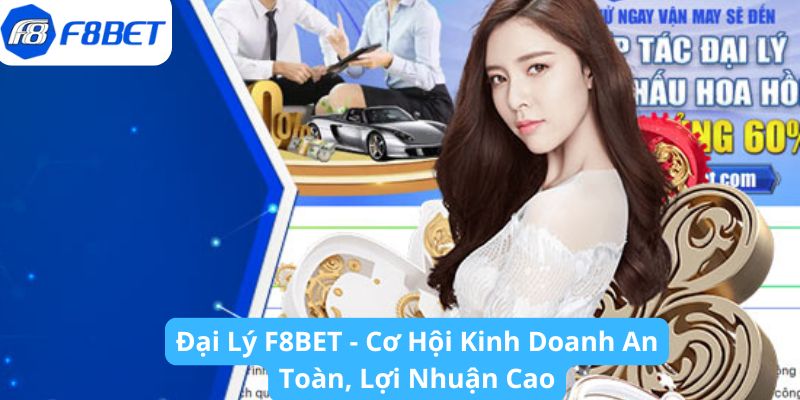 Đại lý F8BET - Cơ hội hợp tác vững mạnh, tạo dựng tương lai