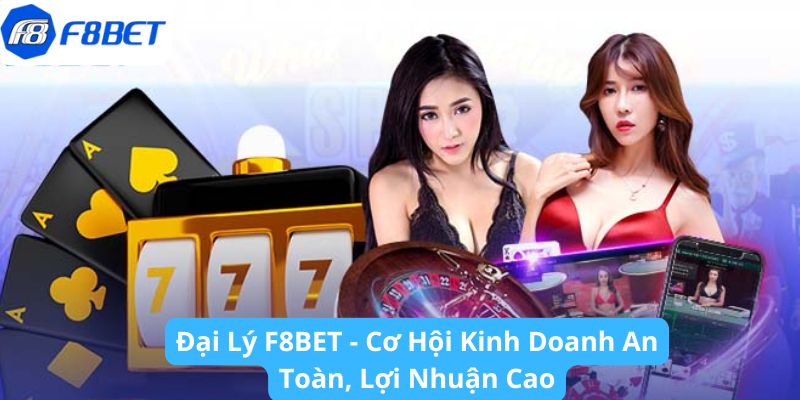 Kinh nghiệm hoạt động đại lý F8BET đạt lợi nhuận cao